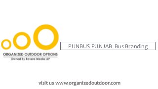 PUNBUS PUNJAB Bus Branding
visit us www.organizedoutdoor.com
 