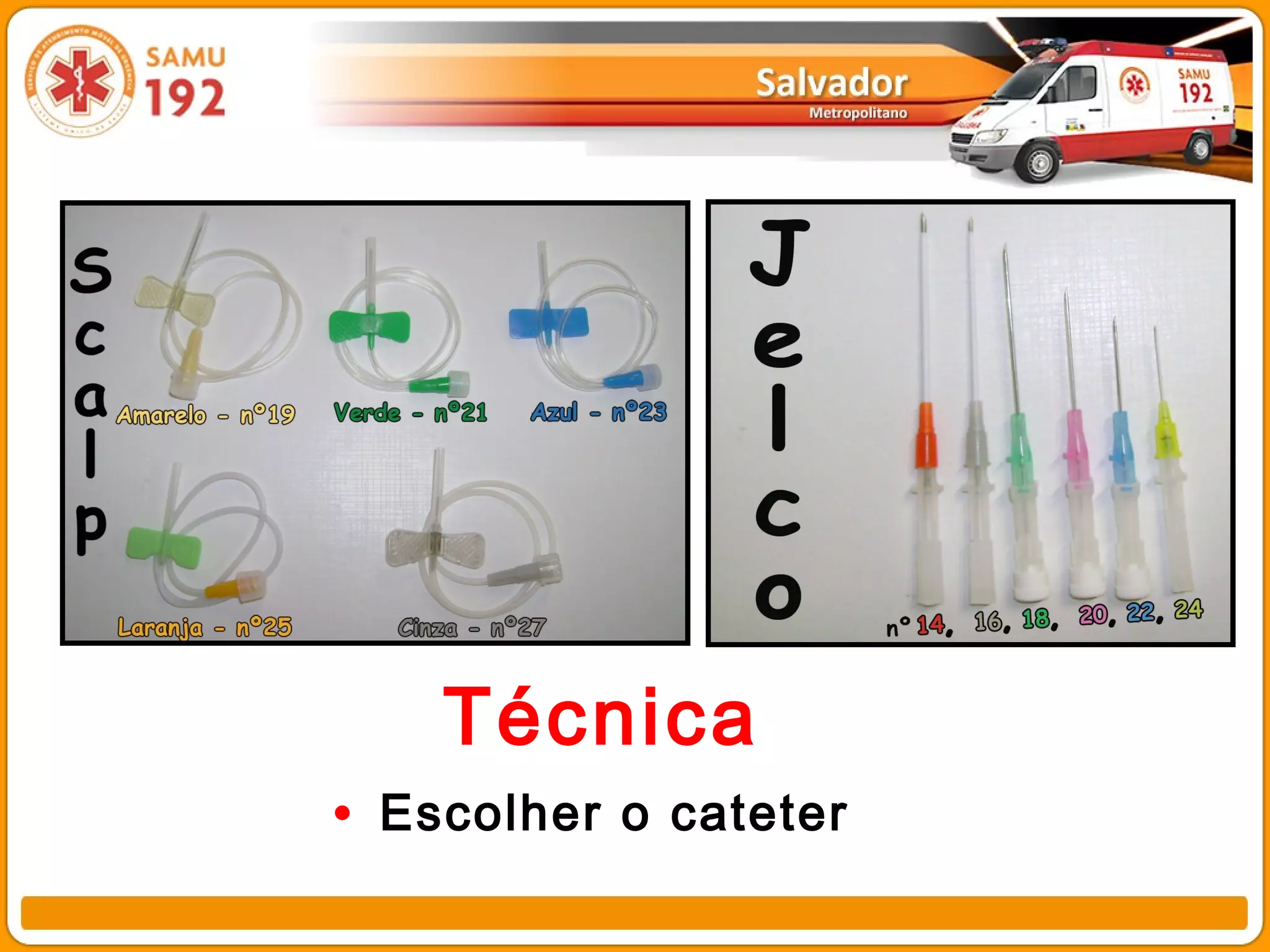 Técnica
• Escolher o cateter
 
