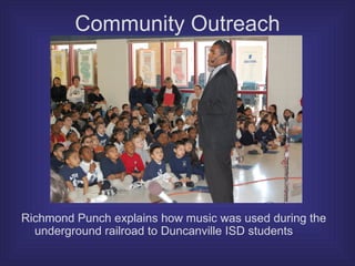 Community Outreach Richmond Punch explains how music was used during the underground railroad to Duncanville ISD students 