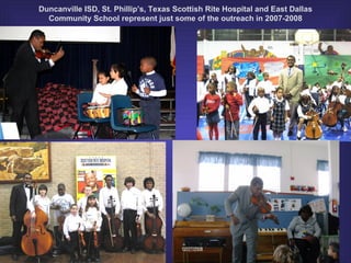 Duncanville ISD, St. Phillip’s, Texas Scottish Rite Hospital and East Dallas Community School represent just some of the outreach in 2007-2008 