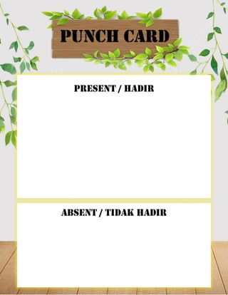PRESENT / HADIR
ABSENT / TIDAK HADIR
PUNCH CARD
 