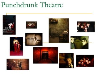 Punchdrunk Theatre 