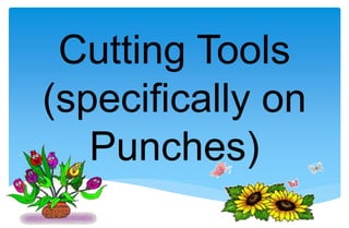 Cutting Tools
(specifically on
Punches)
 