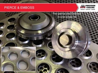 10
Pre-pierce and Emboss
in one single hit
PIERCE & EMBOSS
 