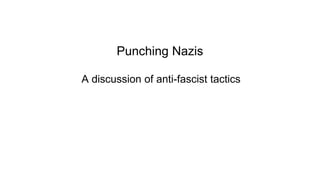 Punching Nazis
A discussion of anti-fascist tactics
 