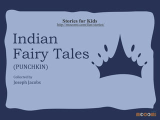 Stories for Kids

http://mocomi.com/fun/stories/

Indian
Fairy Tales
(PUNCHKIN)
Collected by

Joseph Jacobs

 