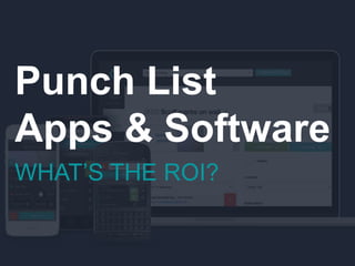 Punch List
Apps & Software
WHAT’S THE ROI?
 