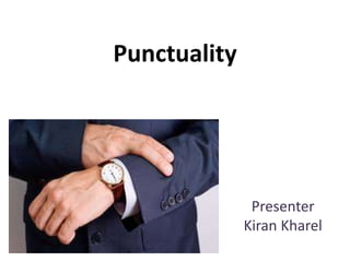Punctuality
Presenter
Kiran Kharel
 