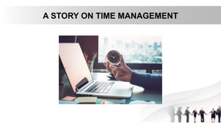 A STORY ON TIME MANAGEMENT
 