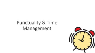 Punctuality & Time
Management
 