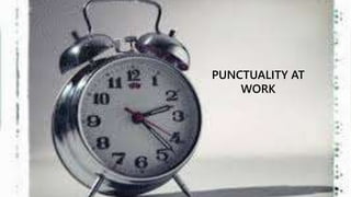 PUNCTUALITY AT 
WORK 
 