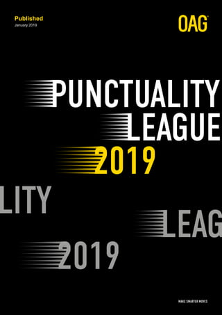 MAKE SMARTER MOVES
LITY
LEAG
PUNCTUALITY
2019
LEAGUE
2019
Published
January 2019
 