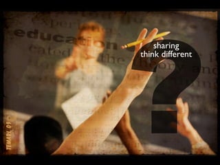 ?
    sharing
think different
 