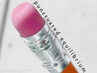 pu
                                                               nc
                                                                   tu
                                                                    at
                                                                    ed
                                                                         eq
                                                                          ui
                                                                          li
                                                                              br
                                                                               iu
                                                                               m
cc licensed ( BY ) ﬂickr photo by Pink Sherbet Photography:
http://ﬂickr.com/photos/pinksherbet/253412963/
 