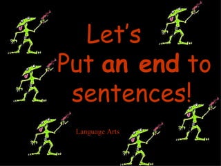 Let’s Put  an end  to sentences! Language Arts 