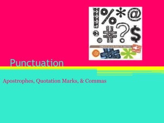 Punctuation,[object Object],Apostrophes, Quotation Marks, & Commas,[object Object]