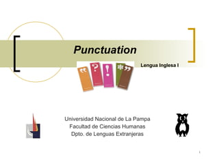 Punctuation Lengua Inglesa I Universidad Nacional de La Pampa Facultad de Ciencias Humanas Dpto. de Lenguas Extranjeras 