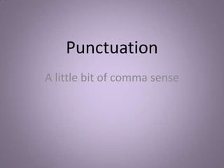 Punctuation
A little bit of comma sense
 