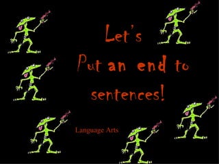 Let’s Put  an end  to sentences! Language Arts 