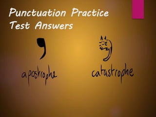 Punctuation Practice
Test Answers
 