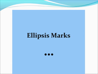 Ellipsis Marks
…
 