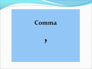 Comma
,
 