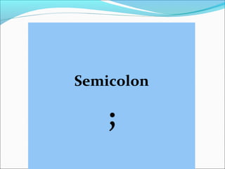 Semicolon
;
 