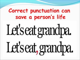 Correct punctuation can
save a person’s life
 