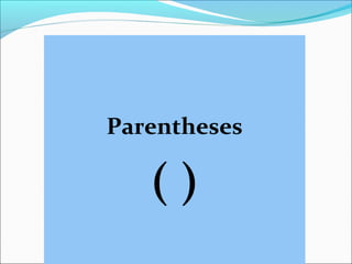 Parentheses
( )
 