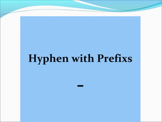 Hyphen with Prefixs
-
 