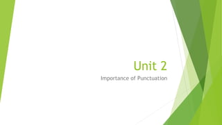Unit 2
Importance of Punctuation
 