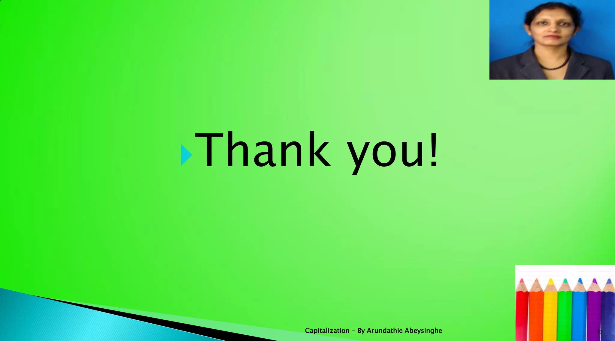 Thank you!
13Capitalization - By Arundathie Abeysinghe
 