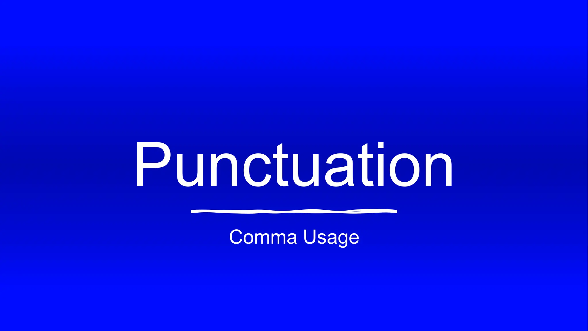 Punctuation
Comma Usage
 