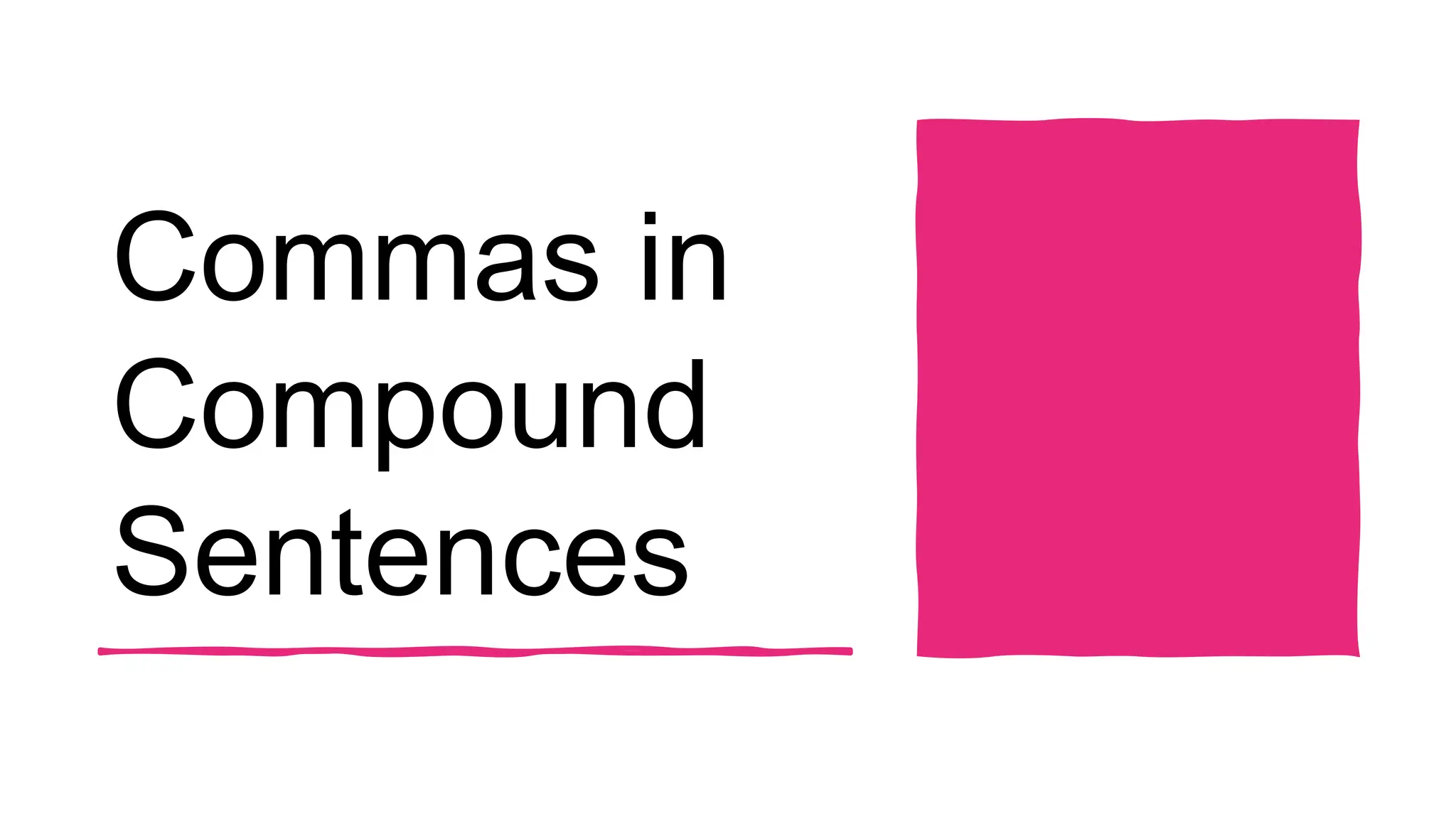 Commas in
Compound
Sentences
 