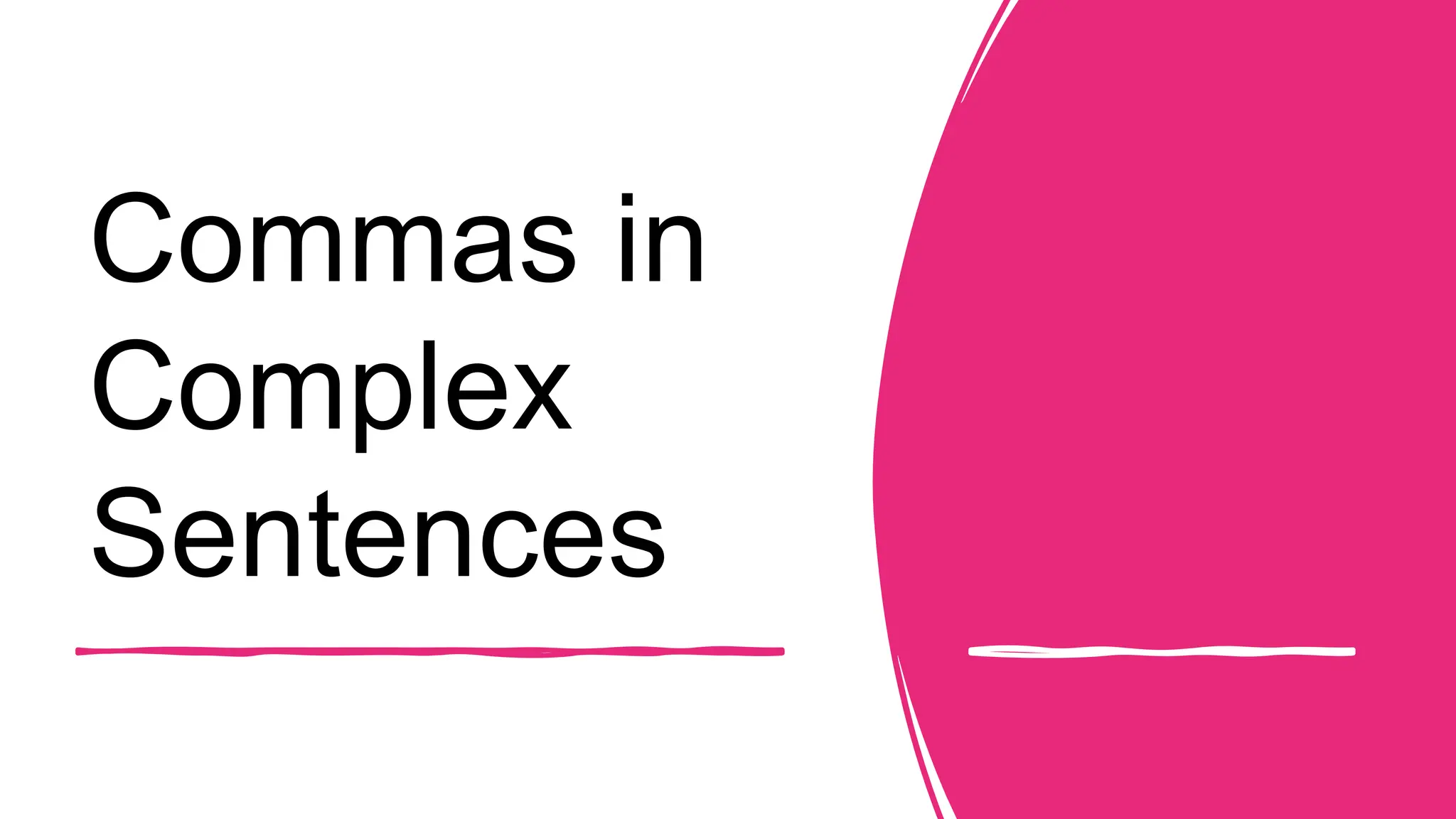 Commas in
Complex
Sentences
 