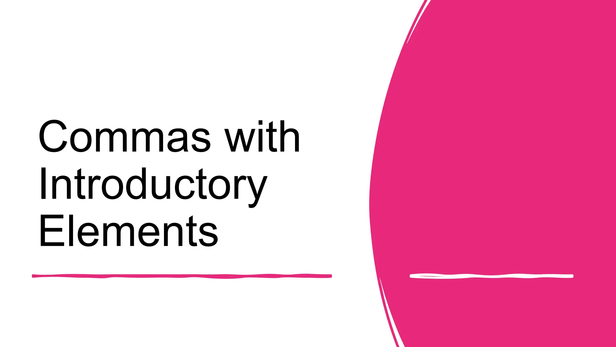 Commas with
Introductory
Elements
 