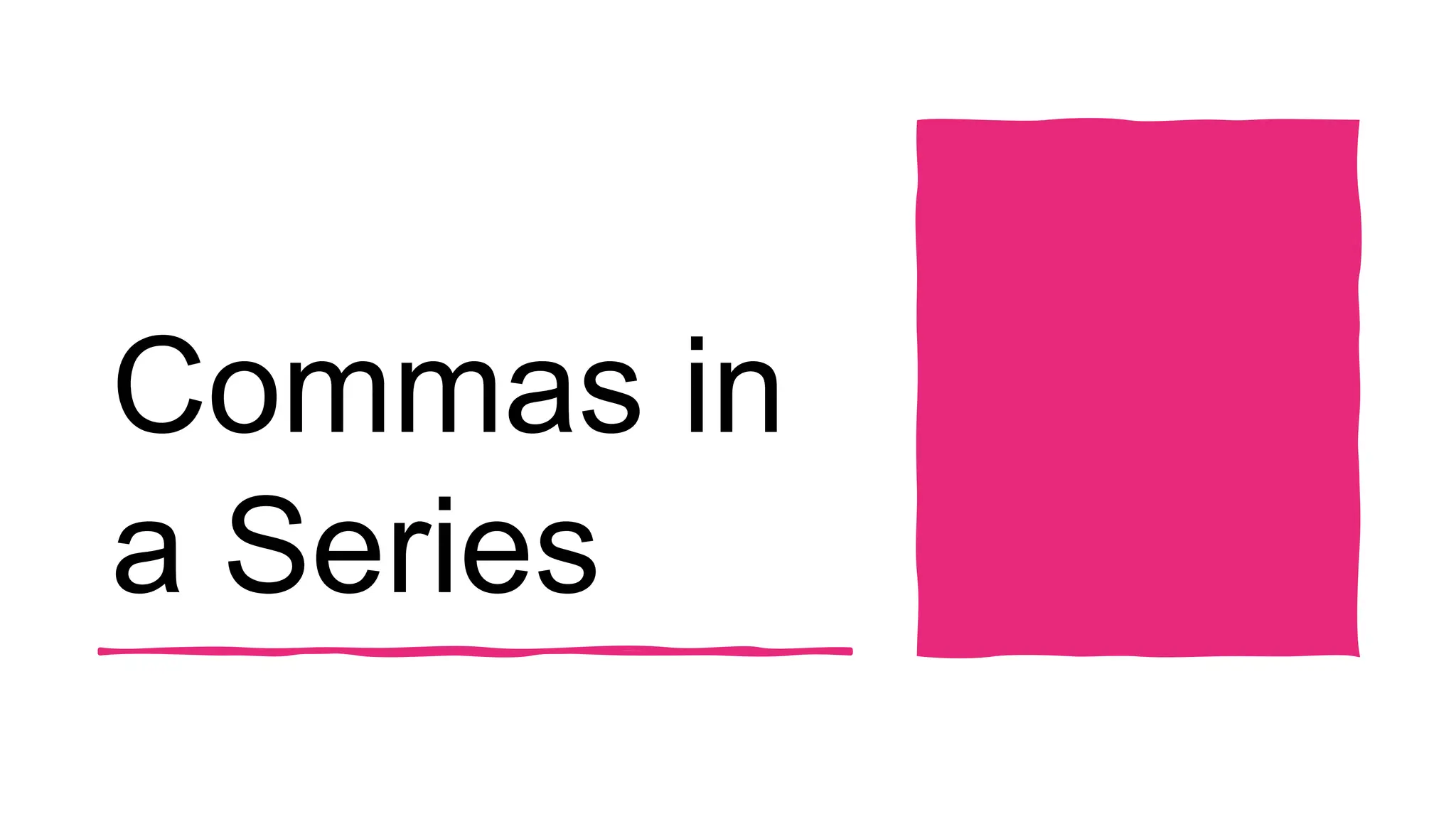 Commas in
a Series
 