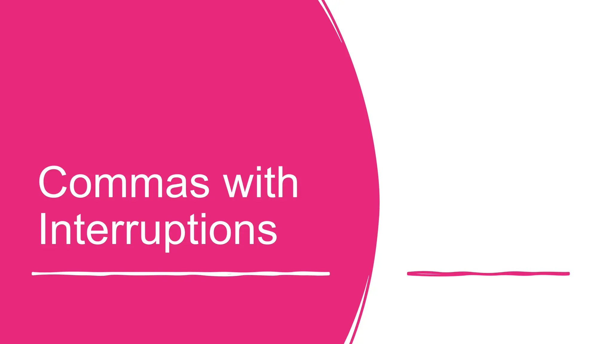 Commas with
Interruptions
 