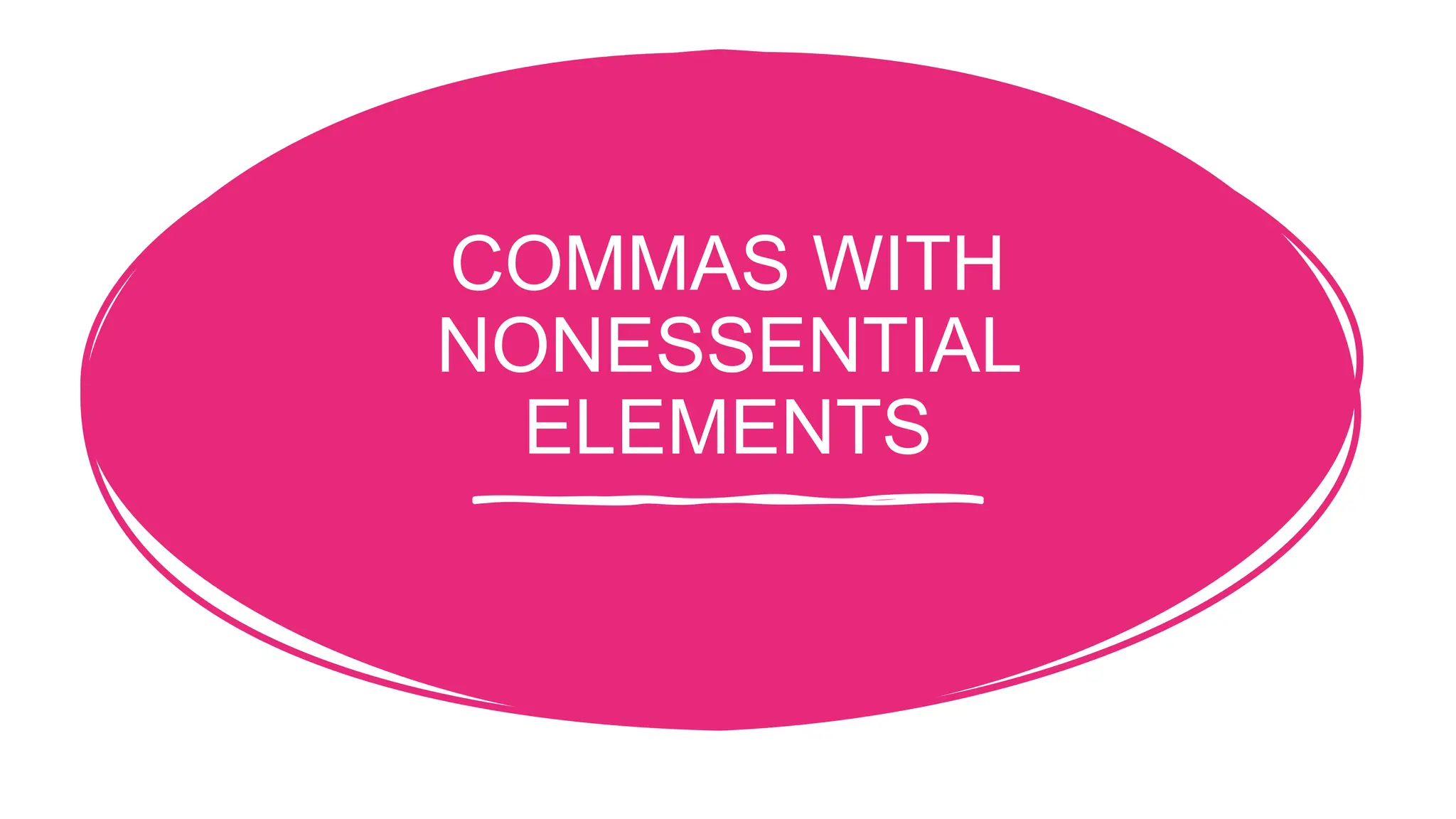 COMMAS WITH
NONESSENTIAL
ELEMENTS
 