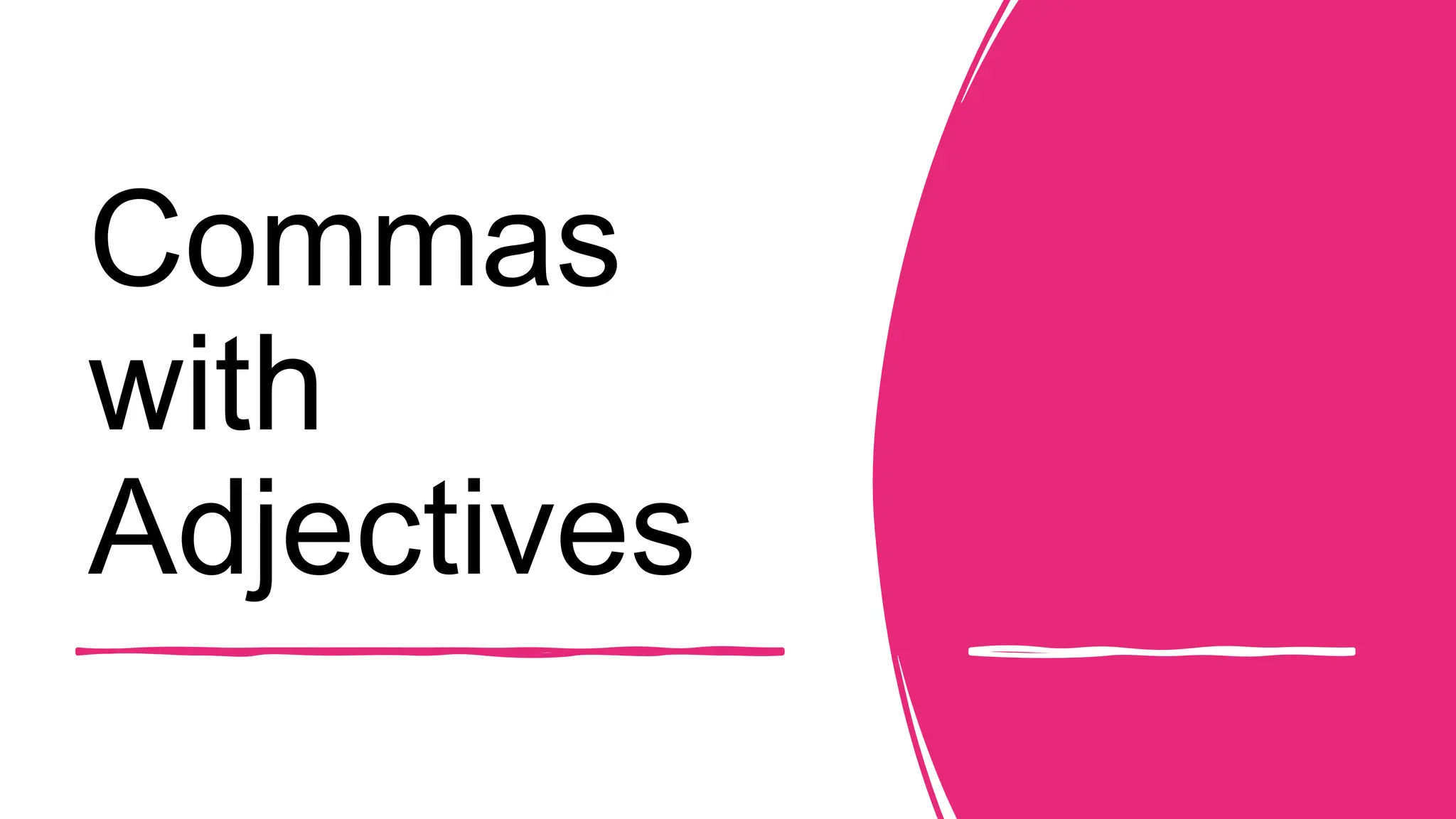 Commas
with
Adjectives
 