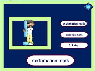 exclamation mark
full stop
question mark
exclamation mark
GO
 