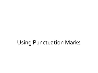 Using Punctuation Marks
 