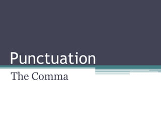 Punctuation  The Comma 