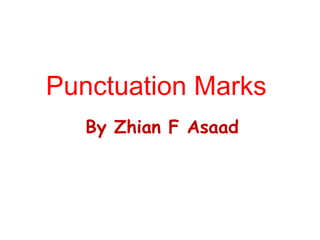 Punctuation Marks
By Zhian F Asaad
 
