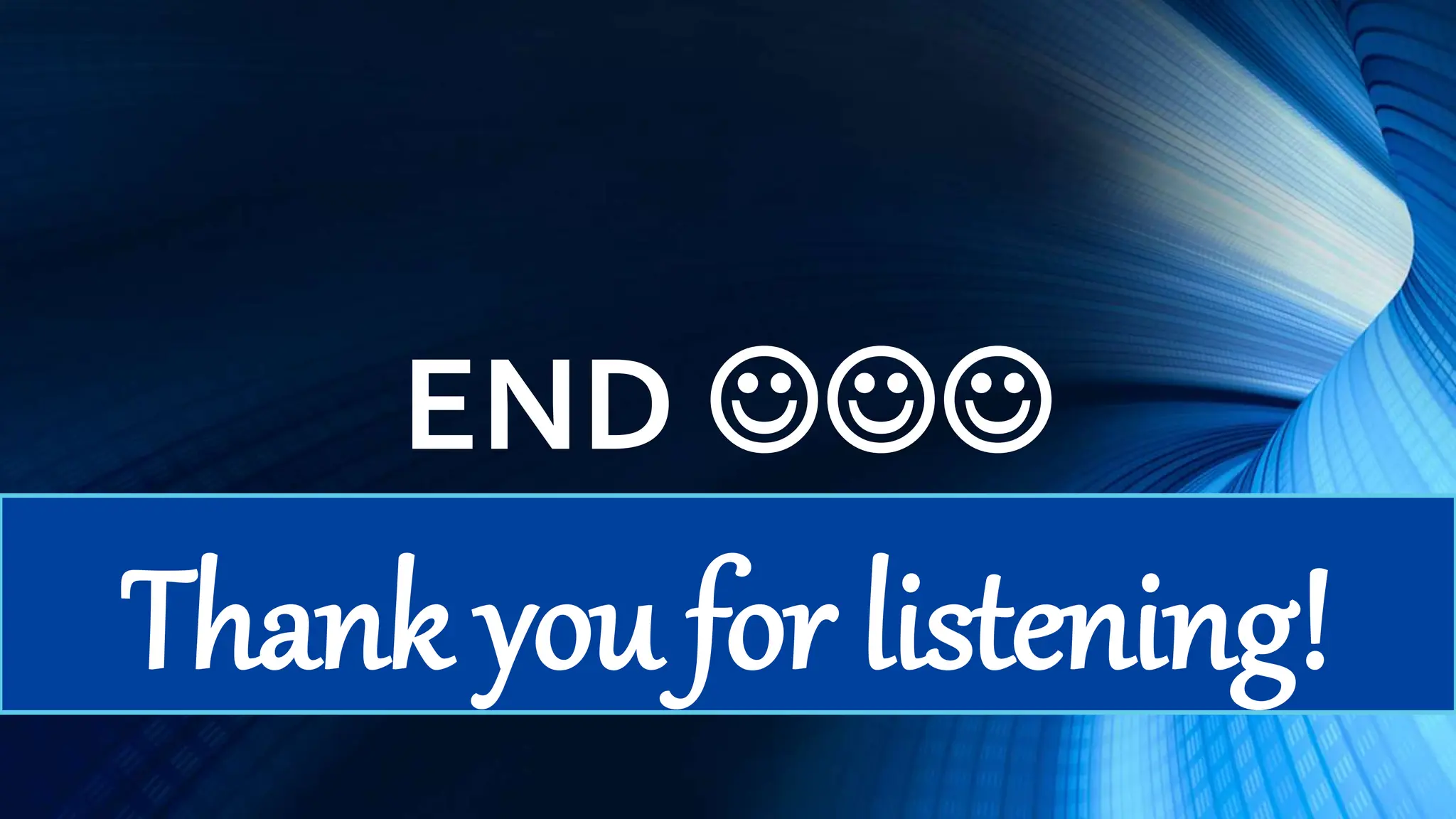 END 
Thank you for listening!
 