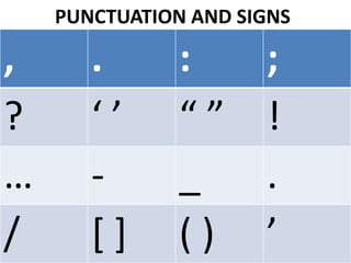 PUNCTUATION AND SIGNS
, . : ;
? ‘ ’ “ ” !
… - _ .
/ [ ] ( ) ’
 