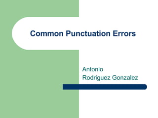 Common Punctuation Errors Antonio  Rodriguez Gonzalez 