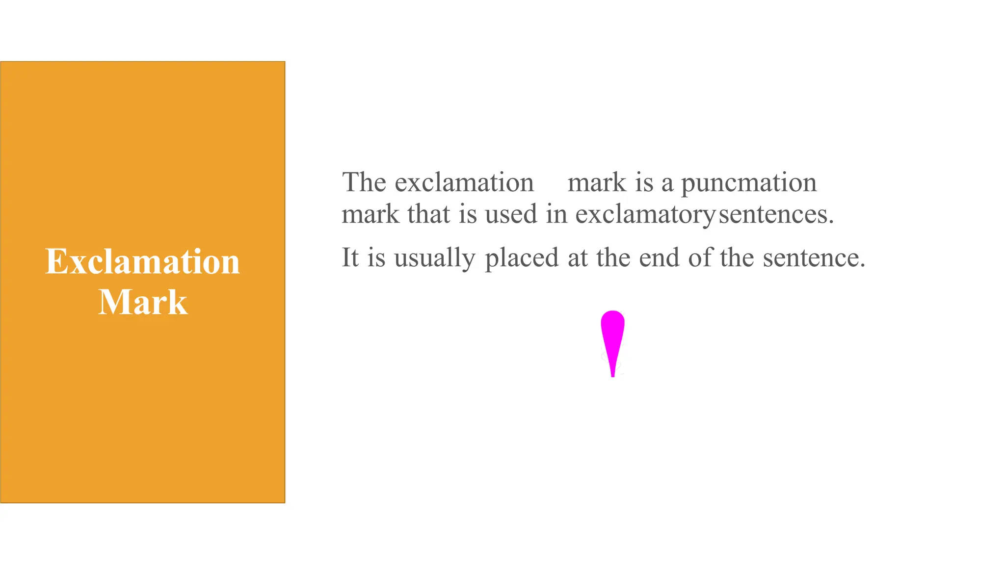 The exclamation mark is a puncmation
mark that is used in exclamatorysentences.
It is usually placed at the end of the sentence.
 