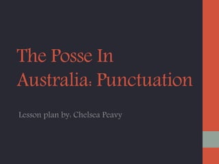 The Posse In
Australia: Punctuation
Lesson plan by: Chelsea Peavy
 
