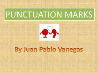 PUNCTUATION MARKS By Juan Pablo Vanegas 